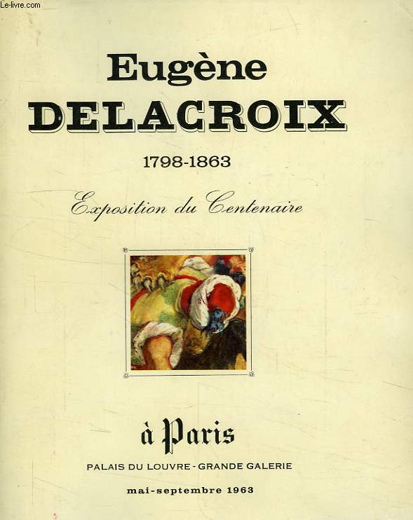 CENTENAIRE D'EUGENE DE LACROIX, 1798-1863