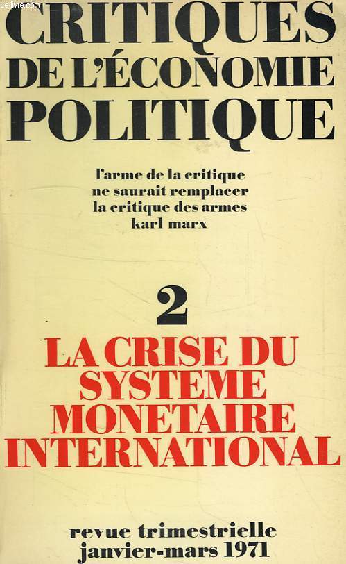 CRITIQUES DE L'ECONOMIE POLITIQUE, JAN.-MARS 1971, N 2, LA CRISE DU SYSTEME MONETAIRE INTERNATIONAL