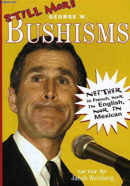 STILL MORE GEORGE W. BUSHISMS