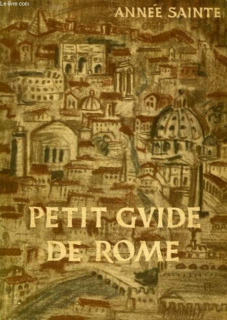 PETIT GUIDE DE ROME, POUR LES PELERINS DU 25e JUBILE