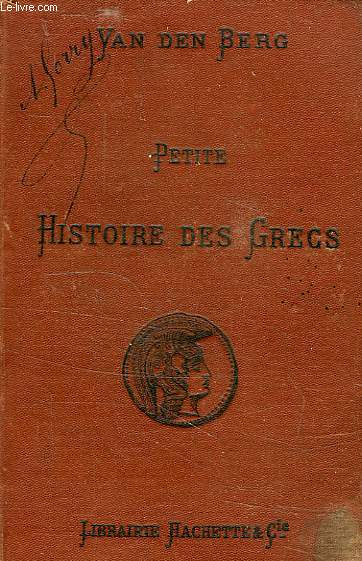 PETITE HISTOIRE DES GRECS, DEPUIS LES ORIGINES JUSQU'A LA CONQUETE DE LA GRECE PAR LES ROMAINS