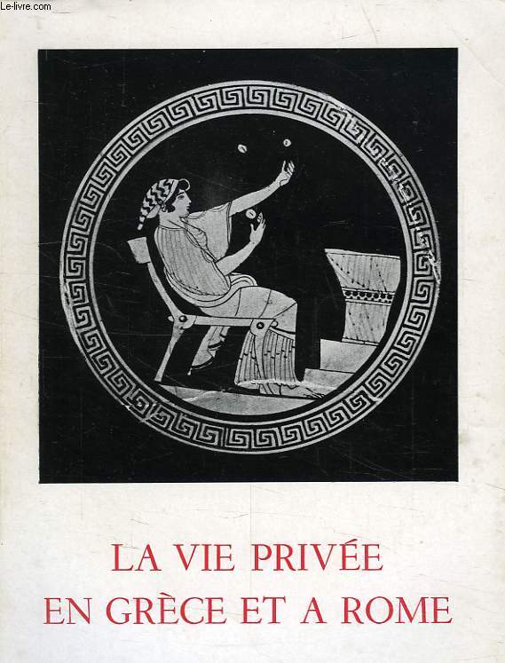 LA VIE PRIVEE EN GRECE ET A ROME, MUSEE DU LOUVRE, 1er JUILLET - 31 DEC. 1959