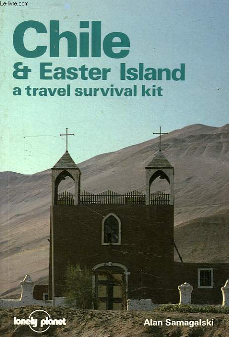 CHILE ET EASTER ISLAND, A TRAVEL SURVIVAL KIT