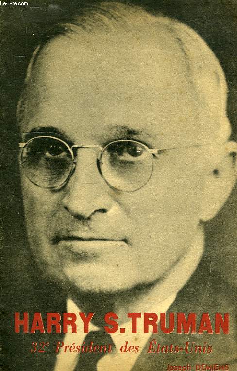 HARRY S. TRUMAN, 32e PRESIDENT DES ETATS-UNIS