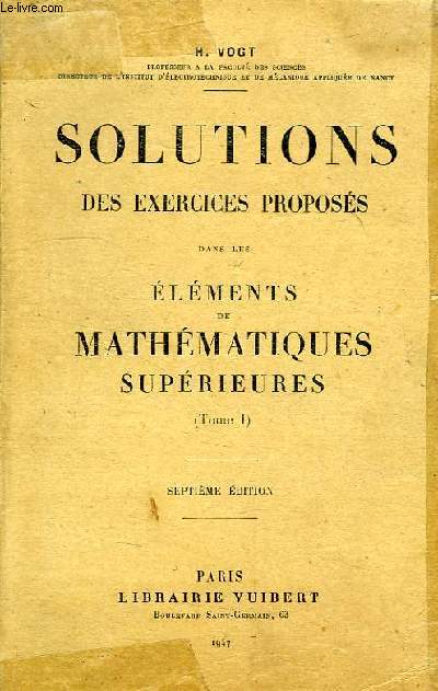 SOLUTIONS DES EXERCICES PROPOSES DANS LES ELEMENTS DE MATHEMATIQUES SUPERIEURES (TOME I)