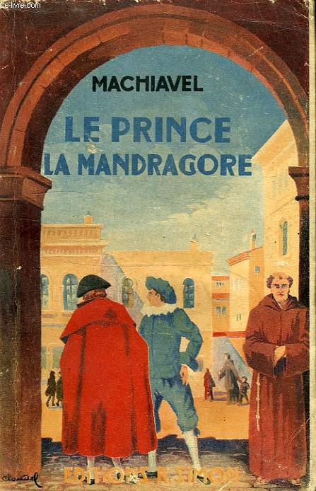 LE PRINCE, SUIVI DE LA MANDRAGORE, ET LE FRERE ALBERIGO