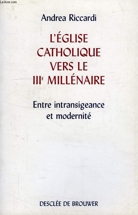 L'EGLISE CATHOLIQUE VERS LE IIIe MILLENAIRE, ENTRE INTRANSIGEANCE ET MODERNITE