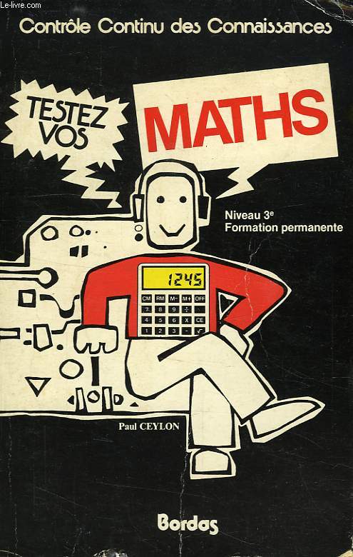 TESTEZ VOS MATHS, BREVET DES COLLEGES, 3e ET 2e, FORMATION PERMANENTE, RECYCLAGE