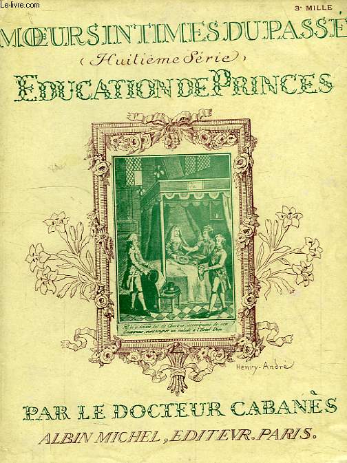 MOEURS INTIMES DU PASSE (8e SERIE), EDUCATION DE PRINCES (DU GRAND DAUPHIN AU PRINCE IMPERIAL)