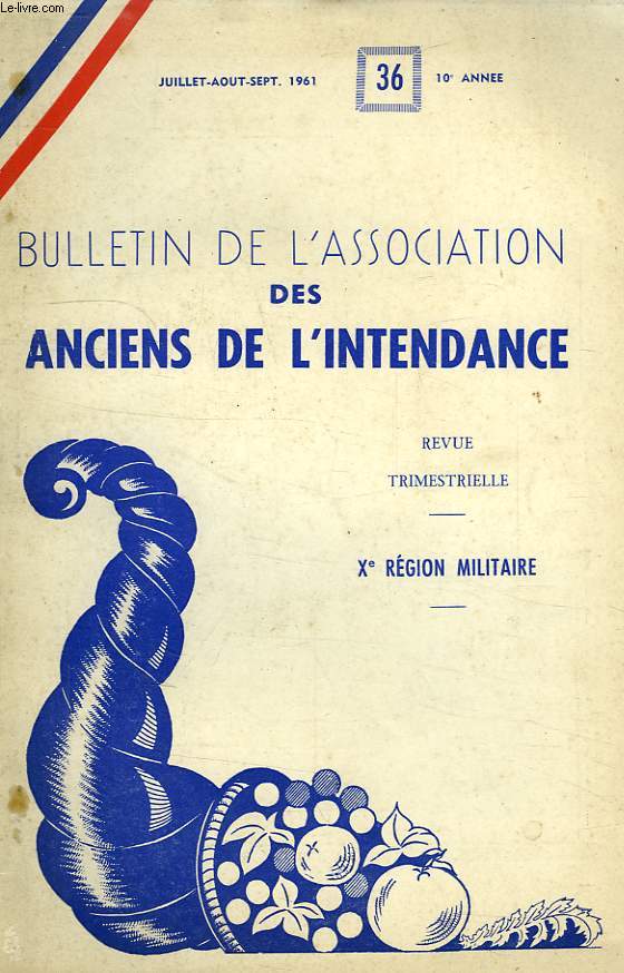 BULLETIN DE L'ASSOCIATION DES ANCIENS DE L'INTENDANCE, 10e ANNEE, N 36, JUILLET-SEPT. 1961