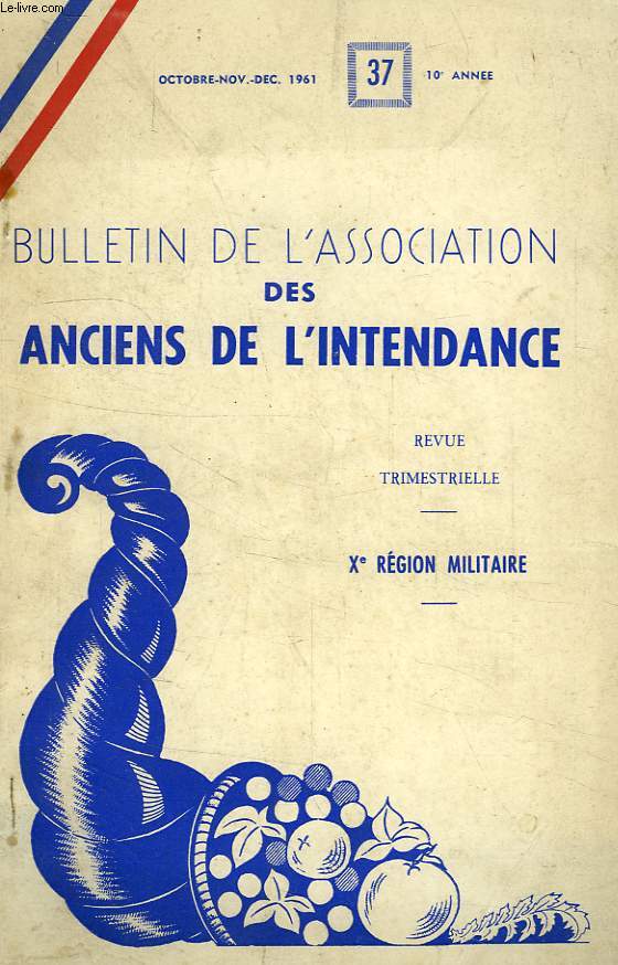 BULLETIN DE L'ASSOCIATION DES ANCIENS DE L'INTENDANCE, 10e ANNEE, N 37, OCT.-DEC. 1961