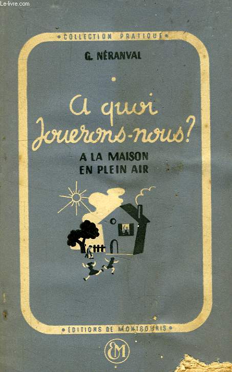 A QUOI JOUERONS-NOUS ?, A LA MAISON, EN PLEIN AIR