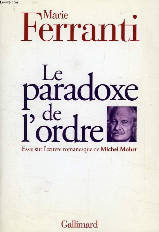 LE PARADOXE DE L'ORDRE, ESSAI SUR L'OEUVRE ROMANESQUE DE MICHEL MOHRT