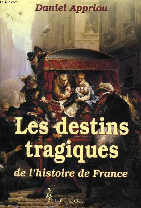 LES DESTINS TRAGIQUES DE L'HISTOIRE DE FRANCE