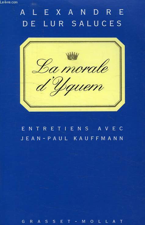 LA MORALE D'YQUEM, ENTRETIENS AVEC JEAN-PAUL KAUFFMANN