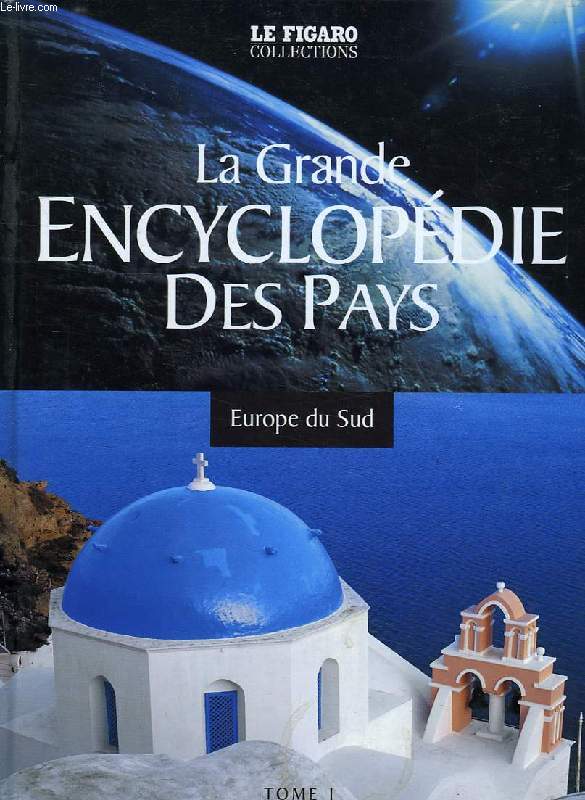 LA GRANDE ENCYCLOPEDIE DES PAYS, TOME 1, EUROPE DU SUD