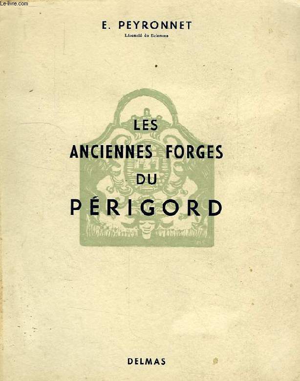 LES ANCIENNES FORGES DE LA REGION DU PERIGORD