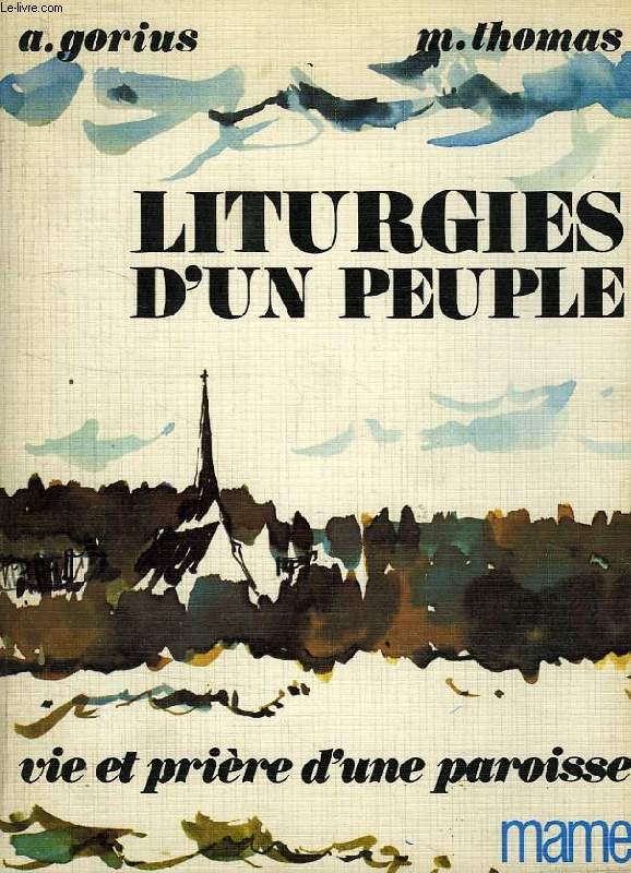 LITURGIES D'UN PEUPLE, VIE ET PRIERE D'UNE PAROISSE