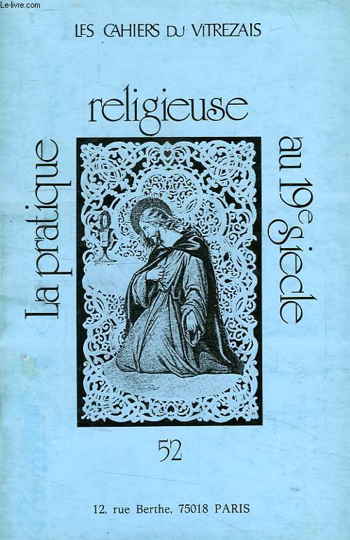 LES CAHIERS DU VITREZAIS, N 52, LA PRATIQUE RELIGIEUSE AU XIXe SIECLE