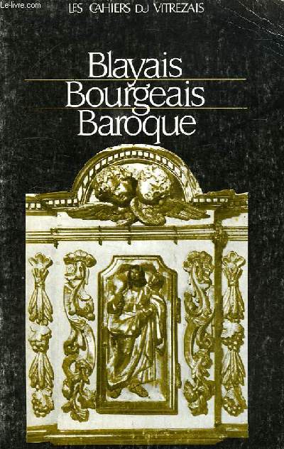 LES CAHIERS DU VITREZAIS, N 62, XLV, NOV. 1987, BLAYAIS, BOURGEAIS BAROQUE