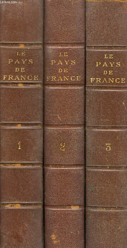 LE PAYS DE FRANCE, LES ASPECTS DE LA NATURE, LES RICHESSES MONUMENTALES, LES CHEFS-D'OEUVRE DE L'ART, LES PARTICULARITES DE LA VIE REGIONALE, 3 TOMES