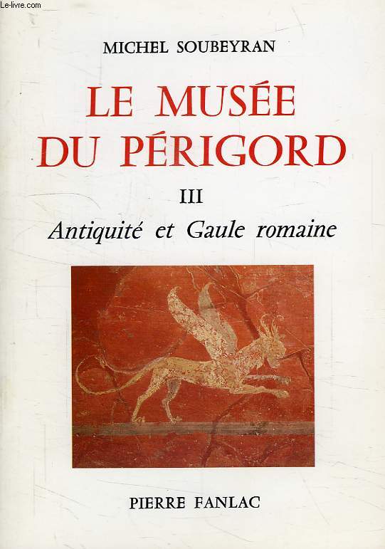 LE MUSEE DU PERIGORD, III, ANTIQUITE ET GAULE ROMAINE