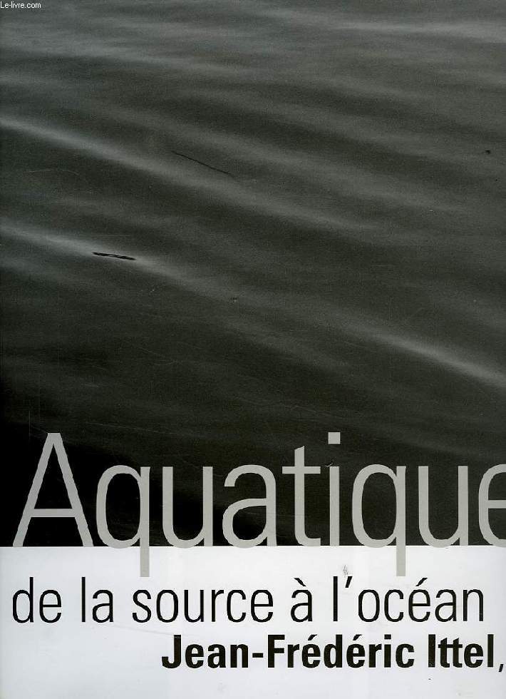 AQUATIQUES, DE LA SOURCE A L'OCEAN