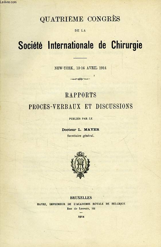 QUATRIEME CONGRES DE LA SOCIETE INTERNATIONALE DE CHIRURGIE, NEW-YORK, 13-16 AVRIL 1914, RAPPORTS PROCES-VERBAUX ET DISCUSSIONS