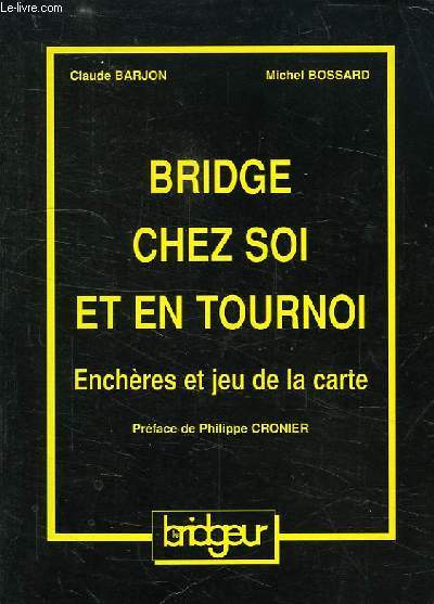 BRIDGE CHEZ SOI ET EN TOURNOI, ENCHERES ET JEU DE LA CARTE