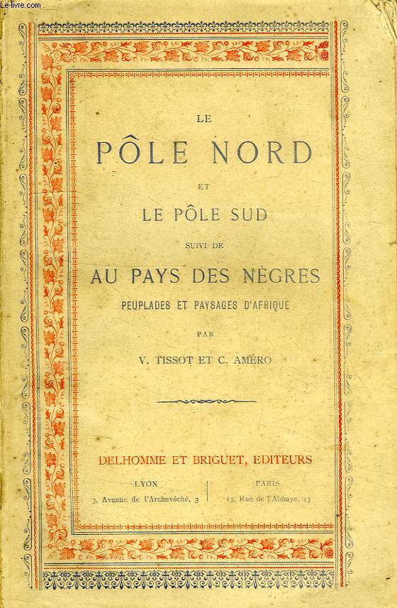 LE POLE NORD ET LE POLE SUD, SUIVI DE AU PAYS DES NEGRES, PEUPLADES ET PAYSAGES D'AFRIQUE