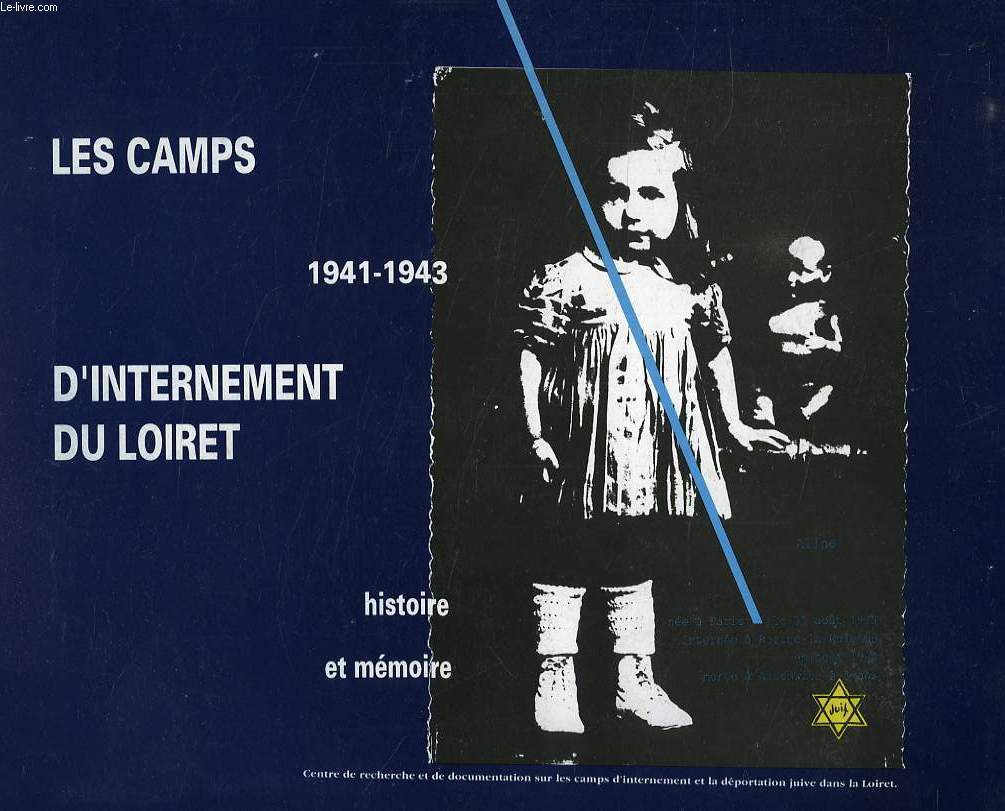 LES CAMPS D'INTERNEMENT DU LOIRET, 1941-1943, HISTOIRE ET MEMOIRE
