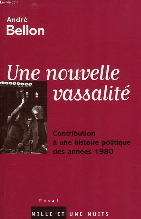 UNE NOUVELLE VASSALITE, CONTRIBUTION A UNE HISTOIRE POLITIQUE DES ANNEES 1980