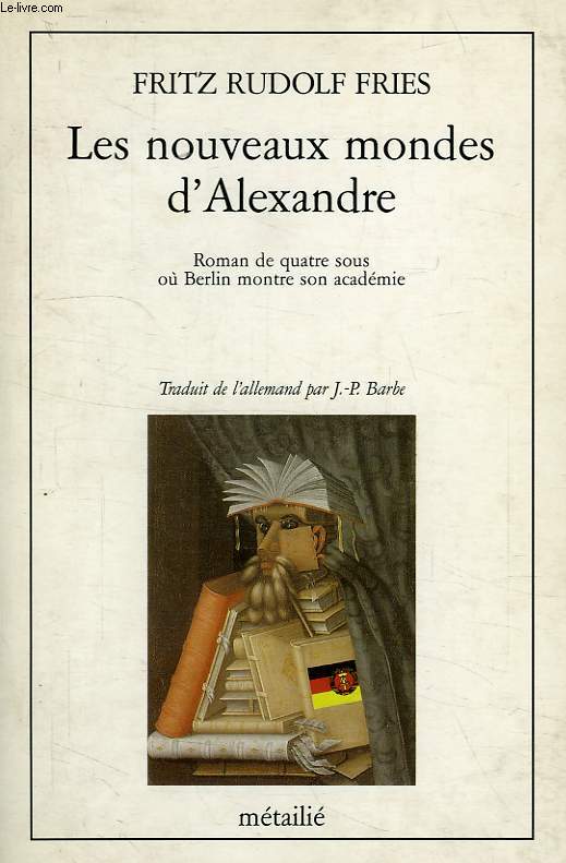 LES NOUVEAUX MONDES D'ALEXANDRE, ROMAN DE QUATRE SOUS OU BERLIN MONTRE SON ACADEMIE