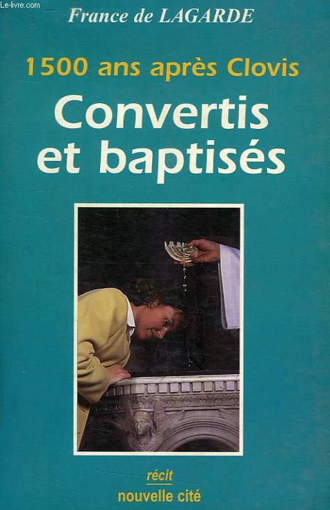 1500 ANS APRES CLOVIS, CONVERTIS ET BAPTISES