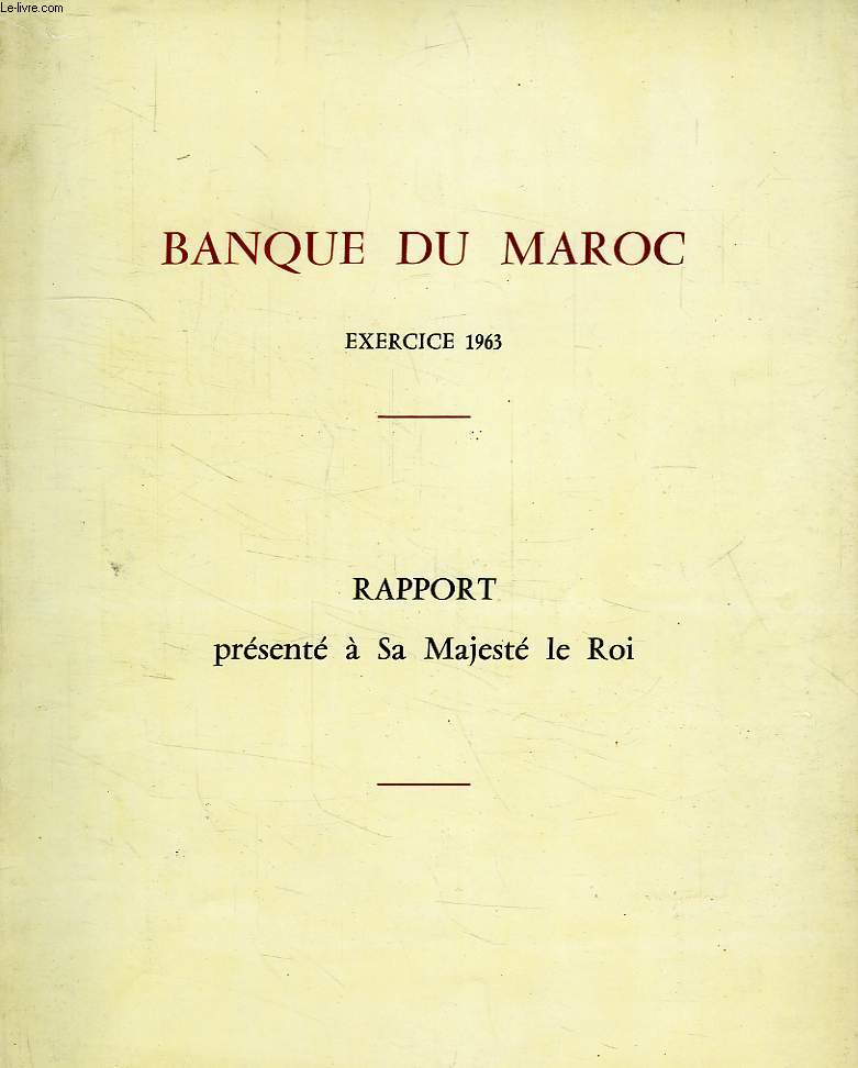 BANQUE DU MAROC, EXERCICE 1963, RAPPORT PRESENTE A SA MAJESTE LE ROI