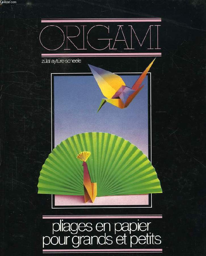 ORIGAMI, PLIAGES EN PAPIER POUR GRANDS ET PETITS