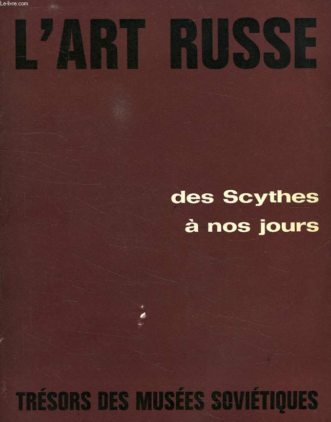L'ART RUSSE DES SCYTHES A NOS JOURS, TRESORS DES MUSEES SOVIETIQUES