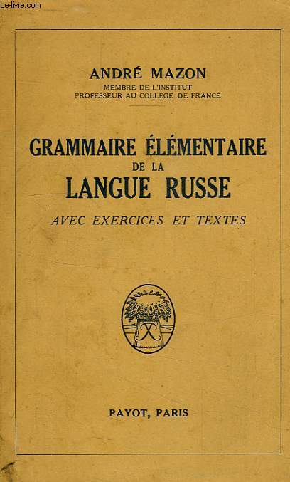 GRAMMAIRE ELEMENTAIRE DE LA LANGUE RUSSE AVEC EXERCICES ET TEXTES