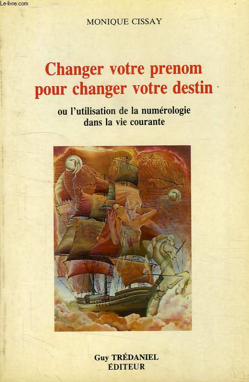 CHANGER VOTRE PRENOM POUR CHANGER VOTRE DESTIN, OU L'UTILISATION DE LA NUMEROLOGIE DANS LA VIE COURANTE