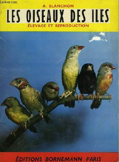 LES OISEAUX DES ILES, ELEVAGE ET REPRODUCTION