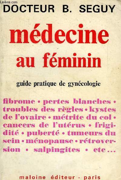 MEDECINE AU FEMININ, GUIDE PRATIQUE DE GYNECOLOGIE