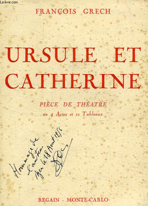 URSULE ET CATHERINE, PIECE DE THEATRE EN 4 ACTES ET 11 TABLEAUX