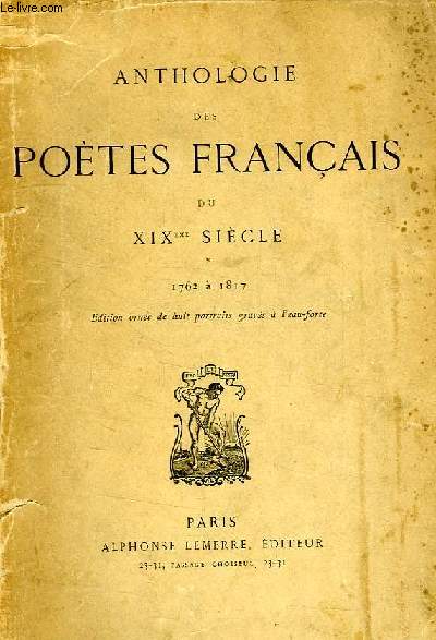 ANTHOLOGIE DES POETES FRANCAIS DU XIXe SIECLE, I, 1762 1 1817