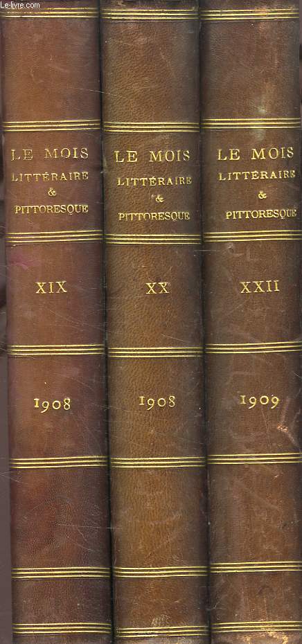 LE MOIS LITTERAIRE ET PITTORESQUE, 10e-11e ANNEES, TOMES XIX, XX, XXII, 1908-1909