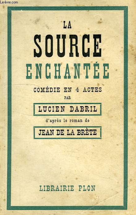 LA SOURCE ENCHANTEE, COMEDIE EN 4 ACTES