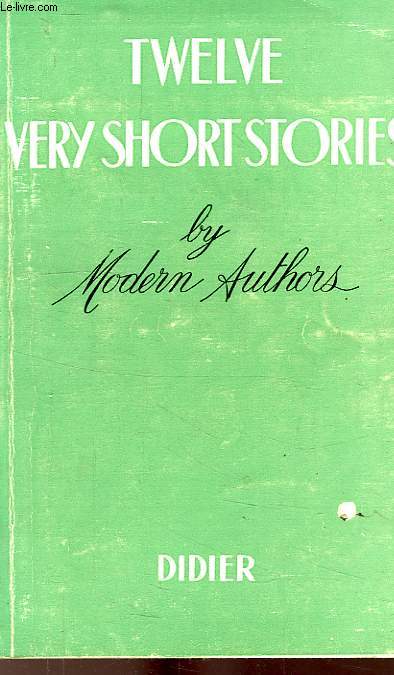 TWELVE VERY SHORT STORIES BY MODERN AUTHORS