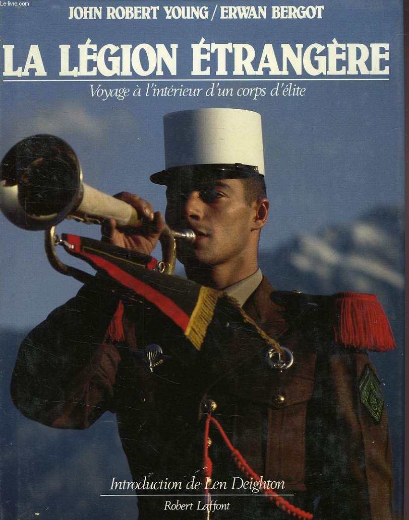 LA LEGION ETRANGERE, VOYAGE A L'INTERIEUR D'UN CORPS D'ELITE