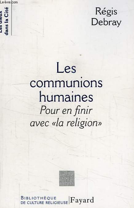 LES COMMUNIONS HUMAINES, POUR EN FINIR AVEC 'LA RELIGION'