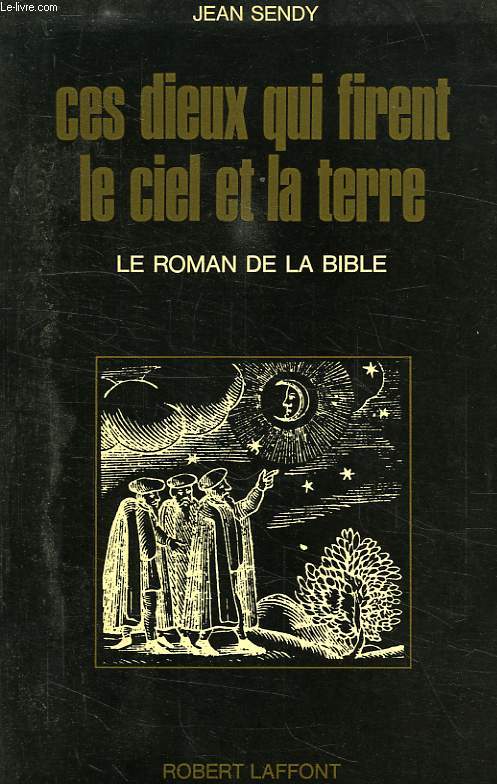 CES DIEUX QUI FIRENT LE CIEL ET LA TERRE, LE ROMAN DE LA BIBLE
