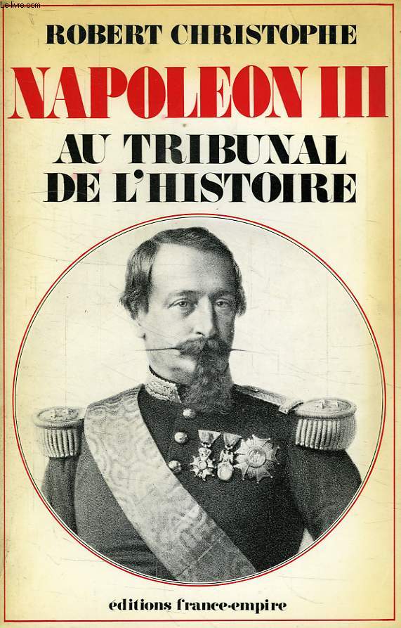 NAPOLEON III, AU TRIBUNAL DE L'HISTOIRE